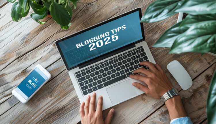 Blogging Tips for 2025